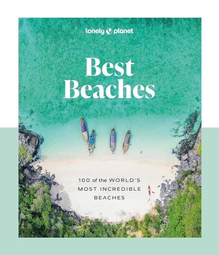 Lonely Planet Best Beaches: 100 of the World’s Most Incredible Beaches